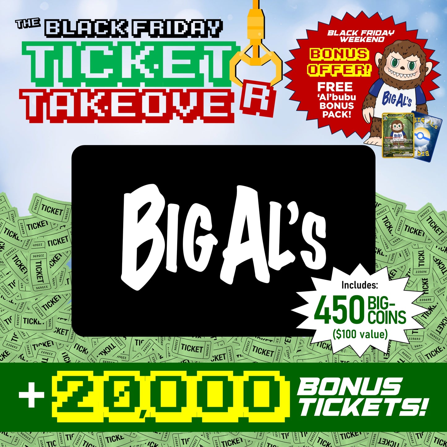 $100 FUN Card (450 BIG-Coins) + 20,000 BONUS TICKETS + 'Al'bubu Bundle!